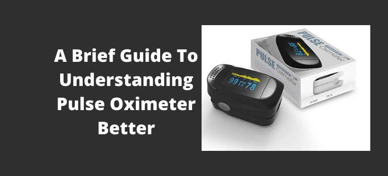A Brief Guide To Understanding Pulse Oximeter Better